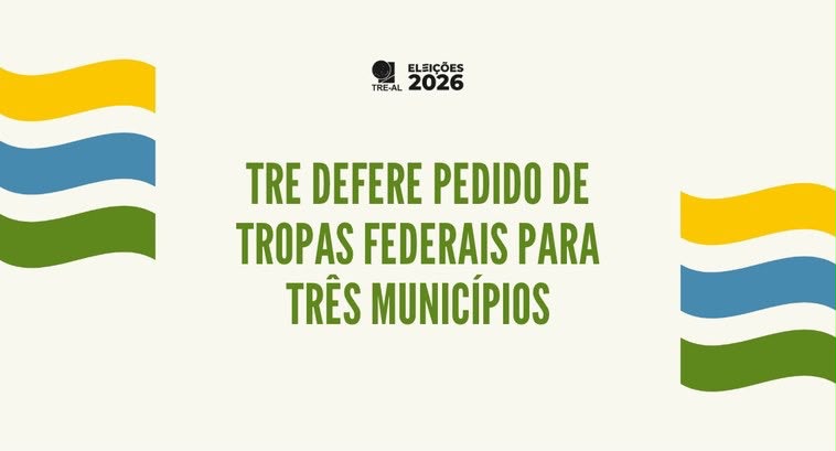 TRE/AL aprova pedido de tropas federais para três municípios nas Eleições 2026